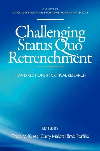 Brad J. Porfilio, Curry Malott, Tricia M. Kress - Challenging Status Quo Retrenchment, E-bok