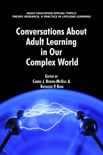 Kathleen P. King, Carrie J. Boden-McGill - Conversations about Adult Learning in Our Complex World, E-bok