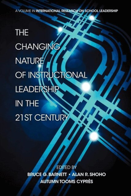 Autumn Tooms Cypres, Bruce G. Barnett, Alan R. Shoho - Changing Nature of Instructional Leadership in the 21st Century, E-bok