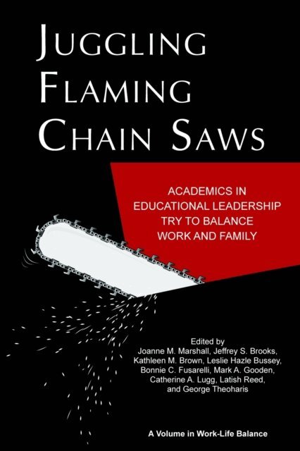 Bonnie C. Fusarelli, Leslie Hazle Bussey, Kathleen M. Brown, Jeffrey S. Brooks, Joanne M. Marshall - Juggling Flaming Chain Saws, E-bok