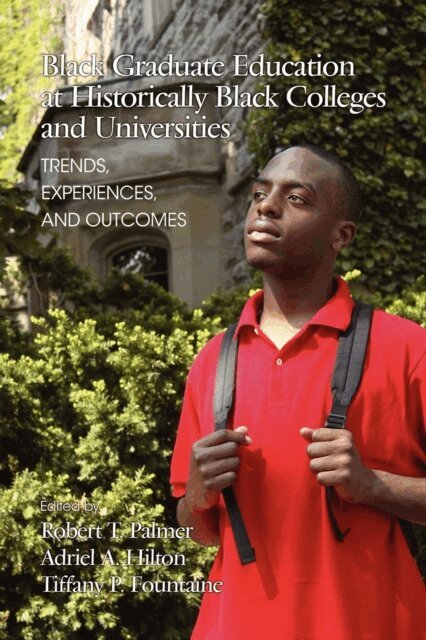 Tiffany Patrice Fountaine, Adriel A. Hilton, Robert T. Palmer - Black Graduate Education at Historically Black Colleges and Universities, E-bok