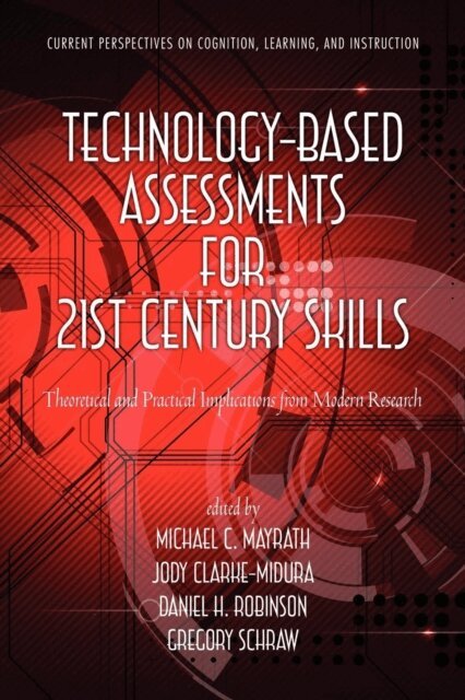 Gregory Schraw, David H. Robinson, Jody Clarke-Midura, Michael C. Mayrath - Technology-Based Assessments for 21st Century Skills, E-bok