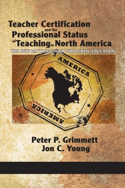 Claude Lessard, Jon C. Young, Peter P. Grimmett - Teacher Certification and the Professional Status of Teaching in North America, E-bok