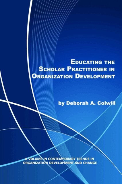 Deborah A. Colwill - Educating the Scholar Practitioner in Organization Development, E-bok