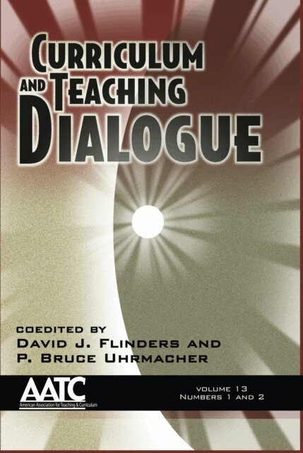 P. Bruce Uhrmacher, David J. Flinders - Curriculum and Teaching Dialogue Vol 13 Issue 1 & 2, E-bok