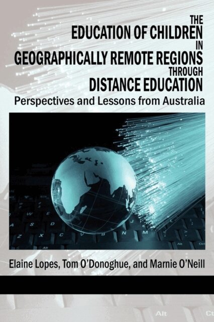 Marnie O'Neill, Tom O'Donoghue, Elaine Lopes - Education of Children in Geographically Remote Regions Through Distance Education, E-bok