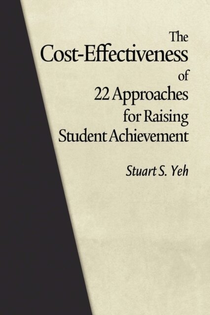 Stuart S. Yeh - Cost-Effectiveness of 22 Approaches for Raising Student Achievement, E-bok. Tillgänglighet: Lägg i varukorg