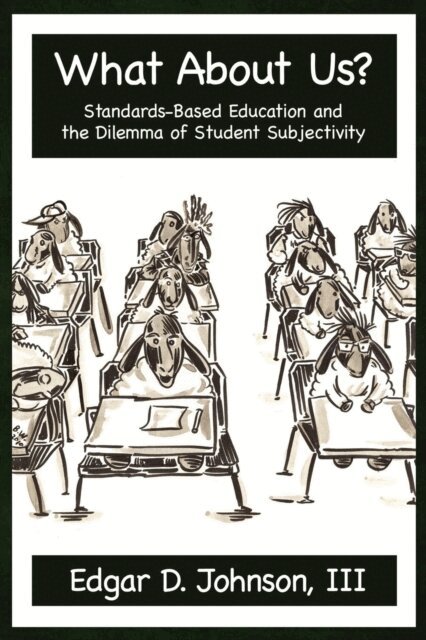 Edgar D. Johnson - What about Us? Standards-Based Education and the Dilemma of Student Subjectivity, E-bok