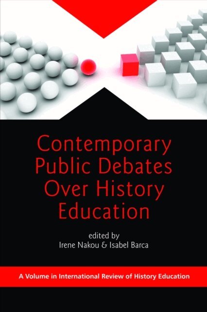 Isabel Barca, Irene Nakou - Contemporary Public Debates Over History Education, E-bok