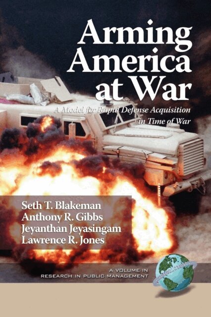 Lawrence R. Jones, Jeyanthan Jeyasingam, Anthony R. Gibbs, Seth T. Blakeman - Arming America at War a Model for Rapid Defense Acquisition in Time of War, E-bok