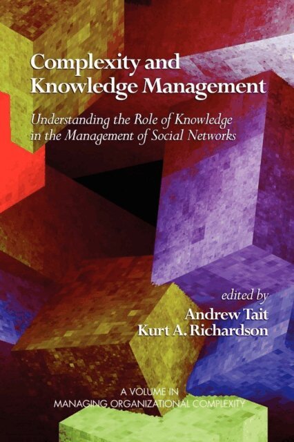 Kurt A. Richardson, Andrew Tait - Complexity and Knowledge Management Understanding the Role of Knowledge in the Management of Social Networks, E-bok