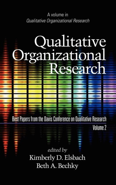 Beth A. Bechky, Kimberly D. Elsbach - Qualitative Organizational Research, Best Papers from the Davis Conference on Qualitative Research, Vol 2, E-bok