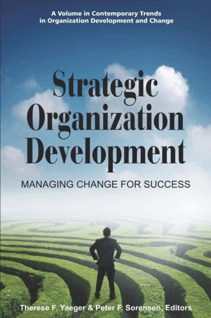 Peter F. Sorensen, Therese F. Yaeger - Strategic Organization Development Managing Change for Success, E-bok