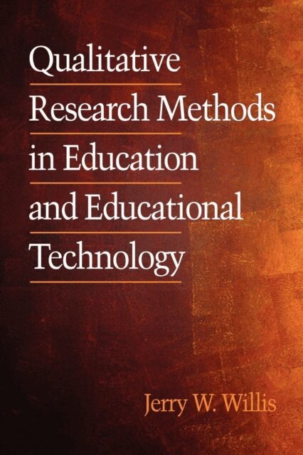Jerry Willis - Qualitative Research Methods in Education and Educational Technology, E-bok