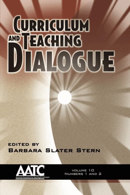 Barbara Slater Stern - Curriculum and Teaching Dialogue Vol 10 Issues 1 & 2, E-bok