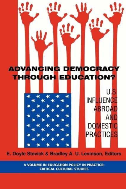 Bradley A. U. Levinson, E. Doyle Stevick - Advancing Democracy Through Education? U.S. Influence Abroad and Domestic Practices, E-bok