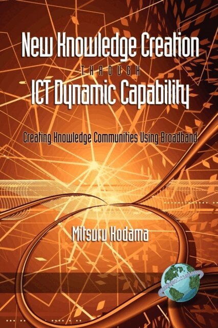 Mitsuru Kodama - New Knowledge Creation Through ICT Dynamic Capability Creating Knowledge Communities Using Broadband, E-bok