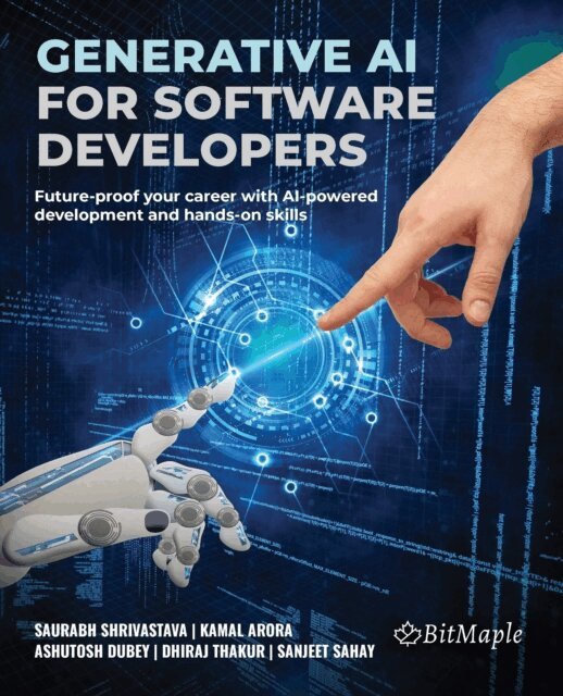 Sanjeet Sahay, Dhiraj Thakur, Ashutosh Dubey, Kamal Arora, Saurabh Shrivastava - Generative AI for Software Developers, E-bok