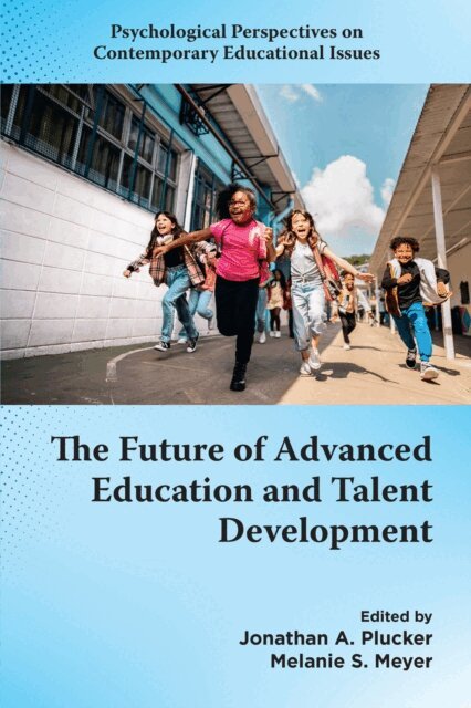 Melanie S. Meyer, Jonathan A. Plucker - Future of Advanced Education and Talent Development, E-bok
