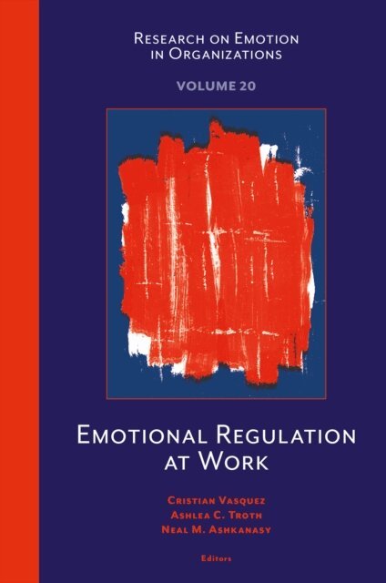Neal M. Ashkanasy, Ashlea C. Troth, Cristian A. Vasquez - Emotional Regulation at Work, E-bok