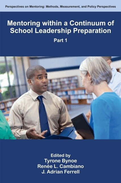 J. Adrian Ferrell, Renee L. Cambiano, Tyrone Bynoe - Mentoring within a Continuum of School Leadership Preparation, Part 1, E-bok. Tillgänglighet: Kommande