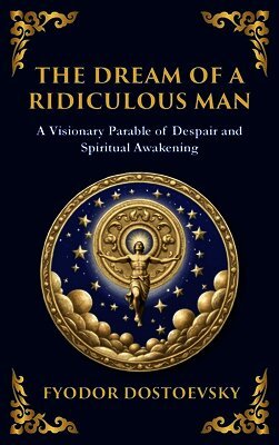 Fyodor M Dostoevsky - Dream of a Ridiculous Man, Inbunden