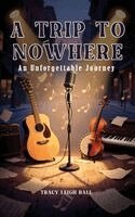 Tracy Leigh Ball - Trip To Nowhere, Inbunden