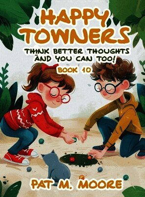 Pat M Moore - Happy Towners Think Better Thoughts and You Can Too!, Inbunden