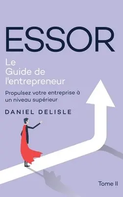Daniel DeLisle - Essor Le Guide de l'Entrepreneur, Inbunden. Tillgänglighet: Lägg i varukorg