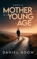 Daniel Ndow - Lost A Mother At A Young Age, Inbunden