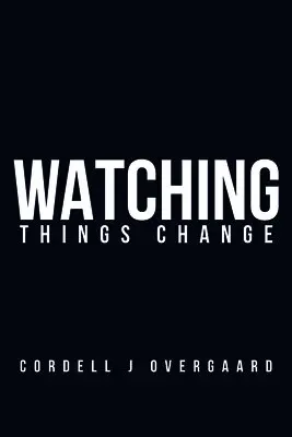 Cordell J Overgaard - Watching Things Change, Häftad. Tillgänglighet: Lägg i varukorg