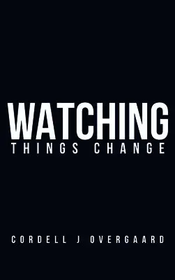 Cordell J Overgaard - Watching Things Change, Inbunden. Tillgänglighet: Lägg i varukorg
