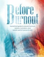 Joy Ngozi Okafor - Before Burnout: A Practical Guide to Prevent Burnout, Restore Motivation, and Sustain Performance at Work, Häftad