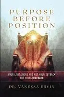 Vanessa Ervin - Purpose Before Position: Your Limitations Are Not Your Setback But Your Comeback, Häftad. Tillgänglighet: Lägg i varukorg