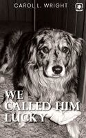 Carol L. Wright, Red Rock Publishers - We Called Him Lucky, Inbunden