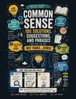 Common Sense: 100 Solutions, Suggestions, And Phrases That May Or May Not Make Sense