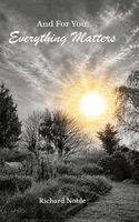 Richard Noble - And For You, Everything Matters, Inbunden
