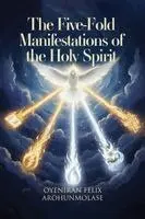 Oyeniran Felix Arohunmolase - The Fivefold Manifestations of the Holy Spirit, Häftad. Tillgänglighet: Lägg i varukorg