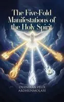 Oyeniran Felix Arohunmolase - The Fivefold Manifestations of the Holy Spirit, Inbunden. Tillgänglighet: Lägg i varukorg