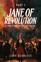 Lady Scarlett - Jane of Revolution Part 1: A True Story She Lit The Match..., Häftad