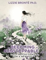 Lizzie Bronte Ph. D. - Becoming Unstoppable: Daily Reflections for a New You, Häftad