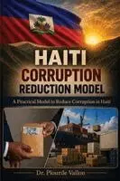 Plourde Vallon - Haiti Corruption Reduction Model: A Practical Model to Reduce Corruption in Haiti, Häftad. Tillgänglighet: Lägg i varukorg