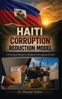 Plourde Vallon - Haiti Corruption Reduction Model: A Practical Model to Reduce Corruption in Haiti, Inbunden. Tillgänglighet: Lägg i varukorg