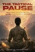 Felecia Hammond - The Tactical Pause: From Army Officer Dreams to the Leadership of My Soul, Häftad. Tillgänglighet: Lägg i varukorg