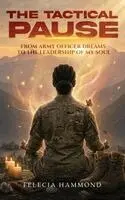 Felecia Hammond - The Tactical Pause: From Army Officer Dreams to the Leadership of My Soul, Inbunden. Tillgänglighet: Lägg i varukorg