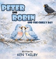Ken Tailby - Peter and Robin: And The Chilly Day, Inbunden