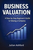 Julian Ashford - Business Valuation: A Step-by-Step Beginner's Guide to Valuing a Company, Häftad. Tillgänglighet: Lägg i varukorg