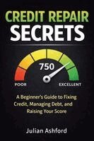 Julian Ashford - Credit Repair Secrets: A Beginner's Guide to Fixing Credit, Managing Debt, and Raising Your Score, Häftad. Tillgänglighet: Lägg i varukorg