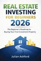 Julian Ashford - Real Estate Investing for Beginners 2026: The Beginner's Roadmap to Buying Your First Investment Property, Häftad. Tillgänglighet: Lägg i varukorg