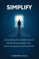 Carmen Vale - Simplify: 26 Essential Qualities to Build a Powerful Mindset, Develop Discipline, and Achieve Lasting Success in Life and Work, Häftad. Tillgänglighet: Lägg i varukorg